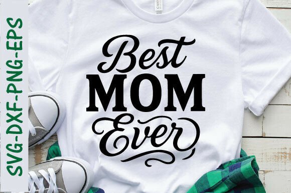 Best Mom Ever Graphics for T-Shirt Designs