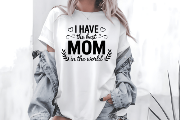 I Have the Best Mom PNG: Graphics for T-Shirt Designs
