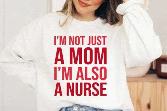 I'm Not Just a Mom I'm Also a Nurse SVG for T-Shirt Designs & Graphics