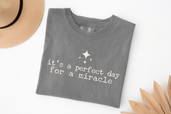 It's a Perfect Day for a Miracle: Graphics & T-Shirt Designs