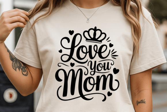 Love You Mom SVG: Graphics for T-Shirt Designs