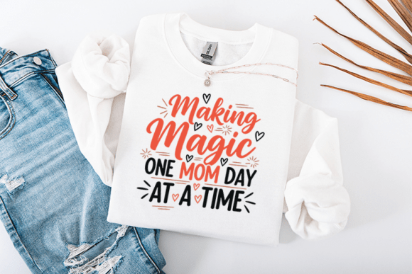 Making Magic One Mom Day at a Time SVG: Graphics & T-Shirt Designs