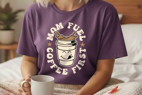 Mom Fuel Coffee First: Graphics for T-Shirt Designs