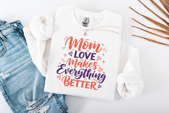 Mom Love Makes Everything Better SVG Review