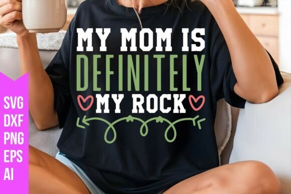 My Mom is Definitely My Rock Svg: Graphics for T-Shirt Designs
