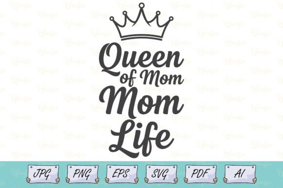 Queen of Mom Life SVG: Graphics for T-Shirt Designs