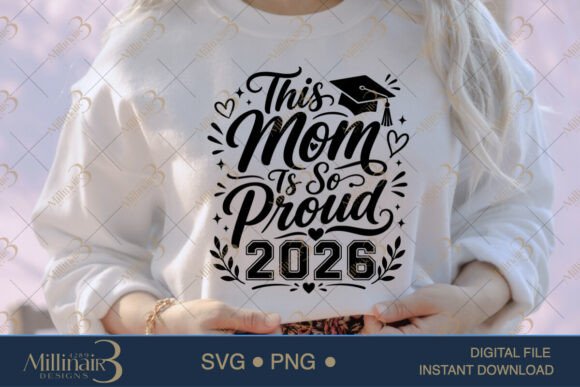 This Mom Is So Proud 2026 SVG: Graphics for T-Shirt Designs
